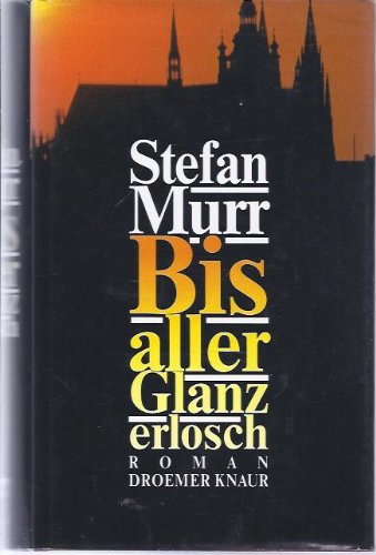 Murr, Stefan (Verfasser): Bis aller Glanz erlosch.