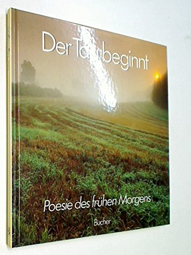 Dschlein, Heribert (Mitwirkender): Der Tag beginnt : Poesie d. frhen Morgens. [Anthologie: Heribert Dschlein]