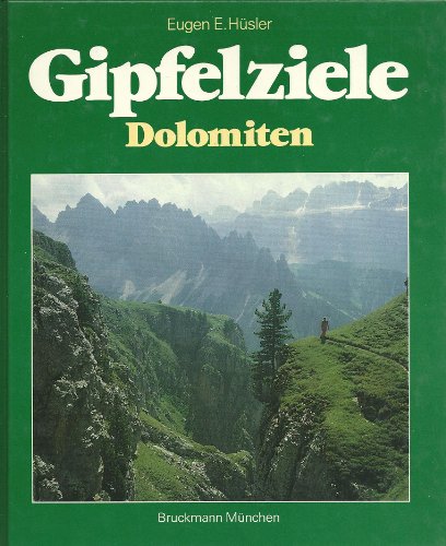 Hsler, Eugen E. (Verfasser): Gipfelziele Dolomiten : 50 Touren auf Wanderwegen, Steigen oder ber Ferratas zu den lohnendsten Bergen. Eugen E. Hsler