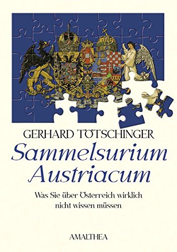 Ttschinger, Gerhard (Verfasser): Sammelsurium Austriacum : was Sie ber sterreich wirklich nicht wissen mssen. Gerhard Ttschinger 3. Aufl.