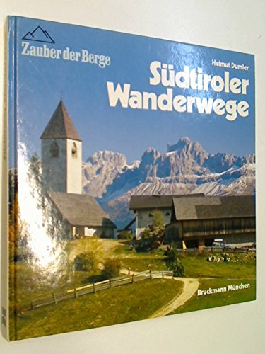 Dumler, Helmut (Mitwirkender): Sdtiroler Wanderwege : mit 30 Tourenvorschlgen. Helmut Dumler / Zauber der Berge