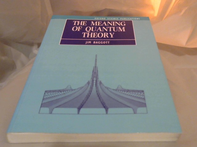 Baggott, Jim: The Meaning of Quantum Theory.