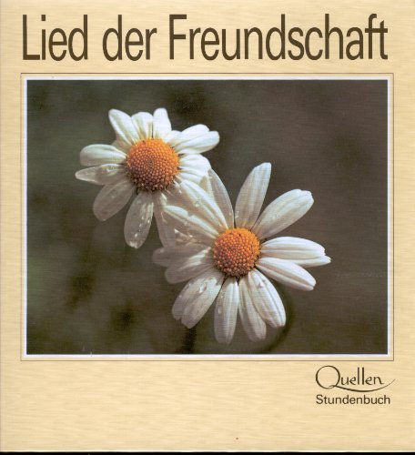 Diverse Autoren: Lied der Freundschaft. Quellen-Stundenbuch