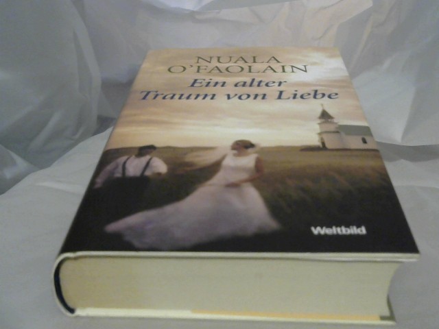O'Faolain, Nuala (Verfasser): Ein alter Traum von Liebe. Nuala O'Faolain. Aus dem Engl. von Marion Sattler Charnitzky und Jrgen Charnitzky