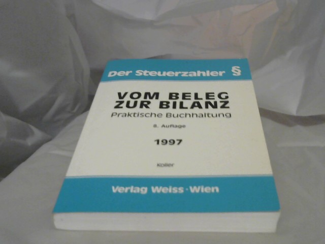 Koller, Werner (Verfasser): Vom Beleg zur Bilanz : praktische Buchhaltung. Werner Koller / Der Steuerzahler 8. Aufl.