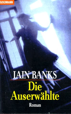 Banks, Iain (Verfasser): Die Auserwhlte : Roman. Iain Banks. Aus dem Engl. von Ute Thiemann / Goldmann ; 43527 Dt. Erstverff.