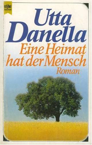 Danella, Utta (Verfasser): Eine Heimat hat der Mensch : Roman. Utta Danella / Heyne-Bcher / 01 ; Nr. 6344 Genehmigte, ungekrzte Taschenbuchausg.