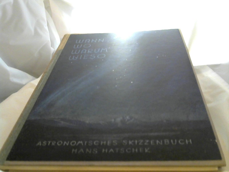 Hatschek, Hans: Wann,Wo,Warum,Wieso? Astronomisches Skizzenbuch.