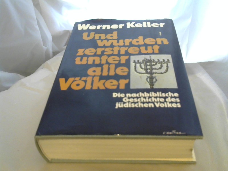 Keller, Werner: Und wurden zerstreut unter alle Vlker. Die nachbiblische Geschichte des jdischen Volkes.