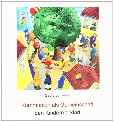 Kommunion als Gemeinschaft den Kindern erklärt. Mit Bildern von Sigrid Leberer - Schwikart, Georg