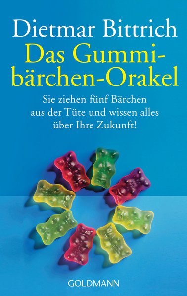 Bittrich, Dietmar: Das Gummibrchen-Orakel Sie ziehen fnf Brchen aus der Tte. Und wissen alles ber Ihre Zukunft!