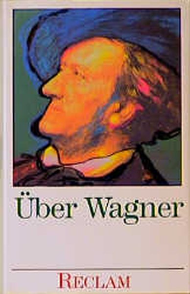 Wagner, Nike: ber Wagner Von Musikern, Dichtern und Liebhabern. Eine Anthologie / Von Musikern, Dichtern und Liebhabern. Eine Anthologie