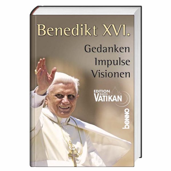 Erbacher, Jrgen: Benedikt XVI. Gedanken. Impulse. Visionen 1., Aufl.