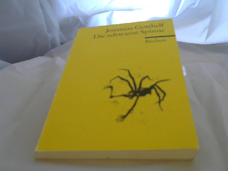 Gotthelf, Jeremias (Verfasser): Die schwarze Spinne : Erzhlung. Jeremias Gotthelf. Mit e. Nachw. von Konrad Nussbcher / Reclams Universal-Bibliothek ; Nr. 6489 [Nachdr.]