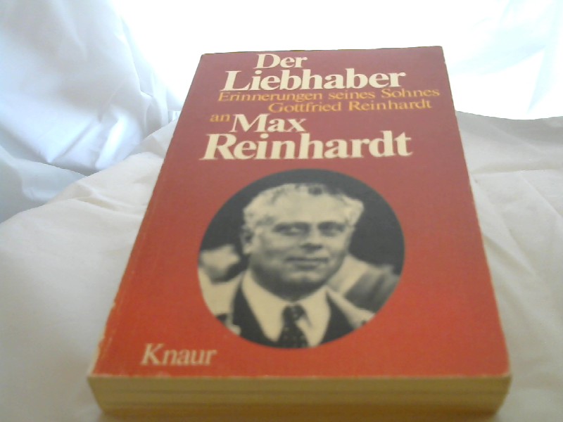 Reinhardt, Gottfried (Verfasser): Der Liebhaber : Erinnerungen seines Sohnes Gottfried Reinhardt an Max Reinhardt. Knaur-Taschenbcher ; 414 Vollst. Taschenbuchausg.