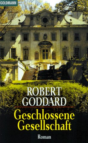 Goddard, Robert (Verfasser): Geschlossene Gesellschaft : Roman. Robert Goddard. Aus dem Engl. von Werner Waldhoff / Goldmann ; 42751 Genehmigte Taschenbuchausg., ungekürzte Ausg.
