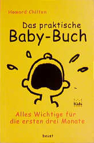 Chilton, Howard und Lore Schultz-Wild: Das praktische Baby-Handbuch Alles Wissenswerte fr die ersten 3 Monate 2., berarb. Aufl.