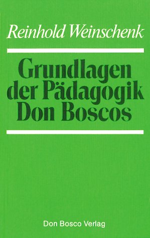 Weinschenk, Reinhold (Verfasser): Grundlagen der Pdagogik Don Boscos. Reinhold Weinschenk 2., erw. Aufl.