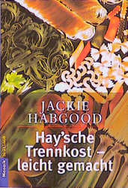 Habgood, Jackie und Renate Zeltner: Hay'sche Trennkost - leicht gemacht