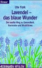 Lavendel - das blaue Wunder : der sanfte Weg zu Gesundheit, Harmonie und Wohlfühlen. Ute York / Knaur ; 76203 : Alternativ heilen Orig.-Ausg.