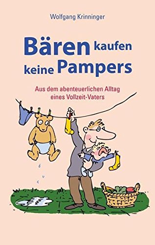 Krinninger, Wolfgang (Verfasser): Bren kaufen keine Pampers : aus dem abenteuerlichen Alltag eines Vollzeit-Vaters. Wolfgang Krinninger 1. Aufl.