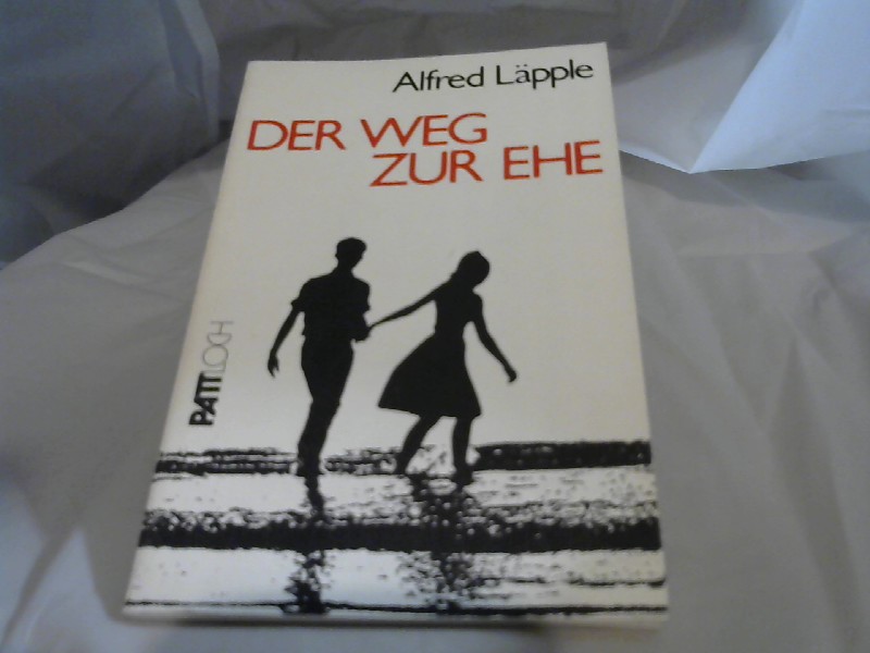 Lpple, Alfred (Verfasser): Der Weg zur Ehe. Alfred Lpple