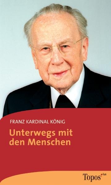 Knig, Franz, Annemarie Fenzl und Reginald Fldy: Unterwegs mit den Menschen Vom Wissen zum Glauben