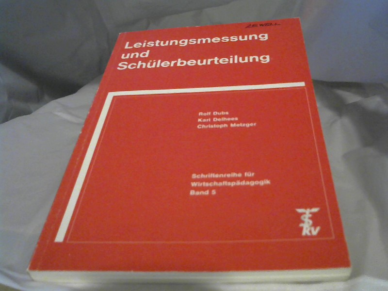 Dubs, Rolf, Karl Delhees und Christoph Metzger: Leistungsmessung und Schlerbeurteilung. Band 5