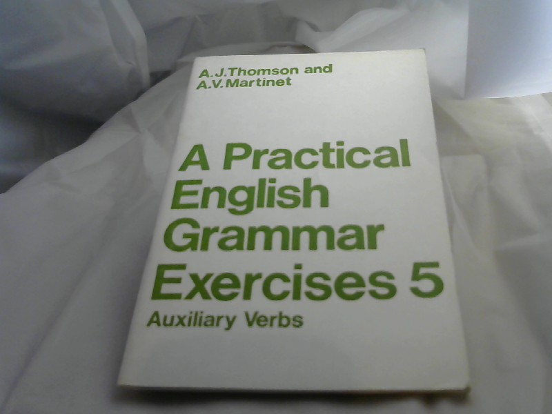 Thomson, A.J. and A.V. Martinet: A Practical English Grammar Exercises 5 Auxiliary Verbs. 7.Auflage