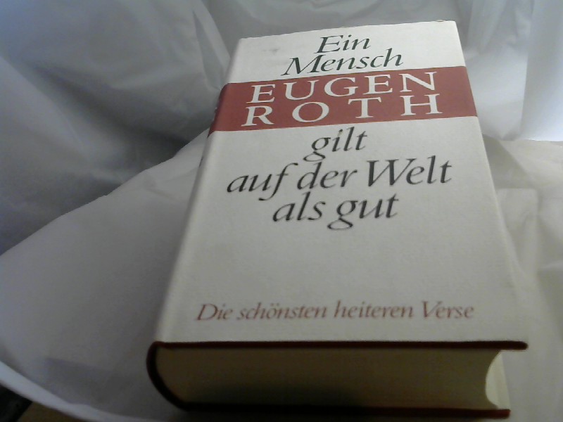 Roth, Eugen: Ein Mensch gilt auf der Welt als gut. Die schnsten heiteren Verse.
