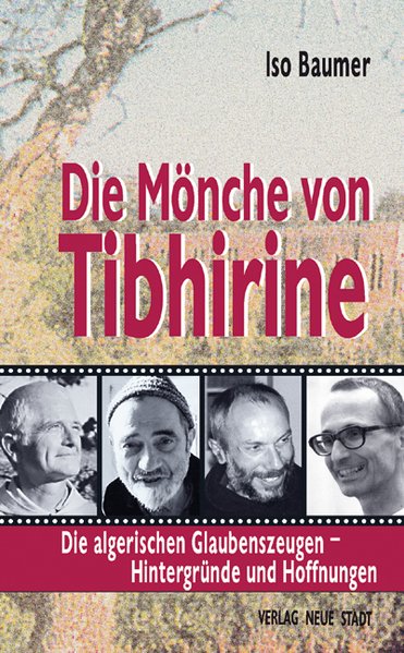 Die Mönche von Tibhirine Die algerischen Glaubenszeugen - Hintergründe und Hoffnungen 3. Auflage 2012 - Baumer, Iso