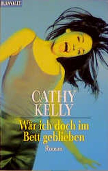 Kelly, Cathy: Wr ich doch im Bett geblieben 1., Aufl.