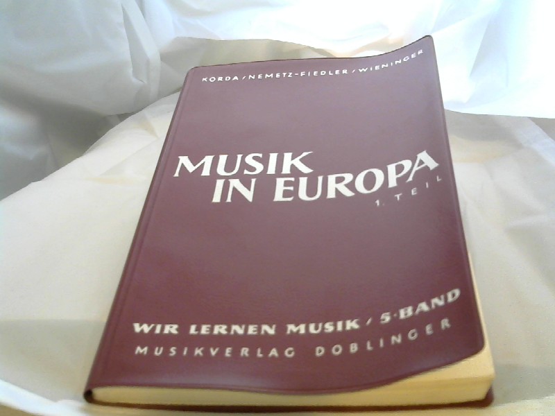 Korda, Viktor, Kurt Nemetz-Fiedler und Herbert Wieninger: Musik in Europa. 1.Teil 5.Band