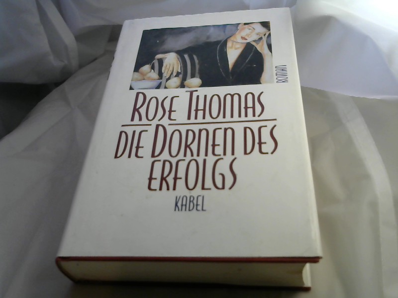 Thomas, Rose und Renate Zeschitz: Die Dornen des Erfolgs Roman