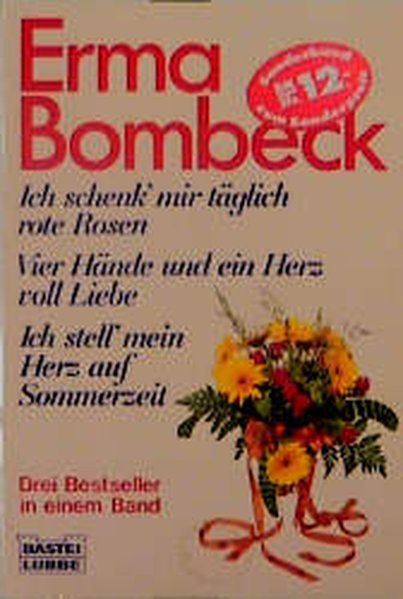 Bombeck, Erma: Ich schenk' mir tglich rote Rosen /Vier Hnde und ein Herz voll Liebe /Ich stell' mein Herz auf Sommerzeit