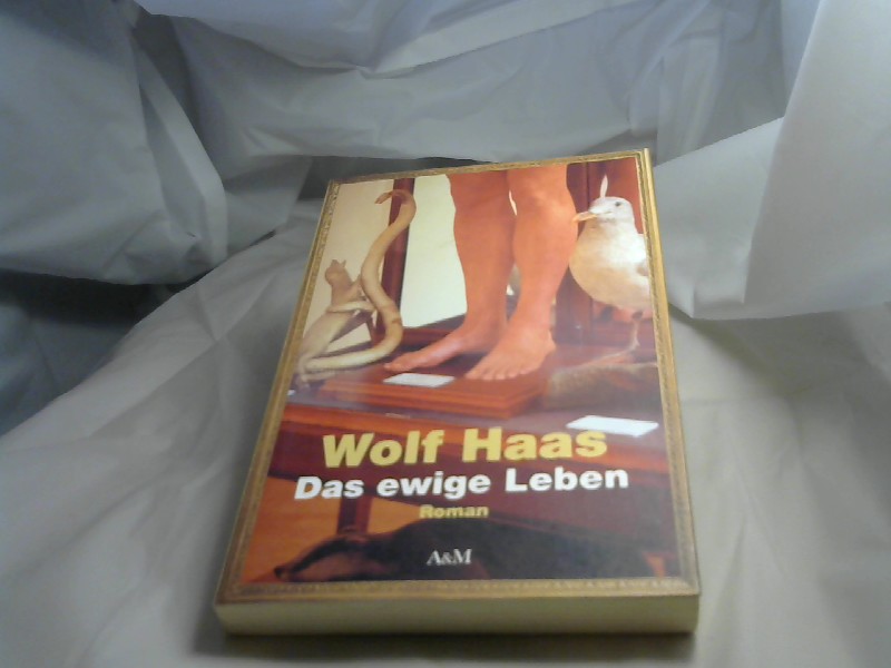 Das ewige Leben : Roman. Wolf Haas Genehmigte Lizenzausg. - Haas, Wolf (Verfasser)