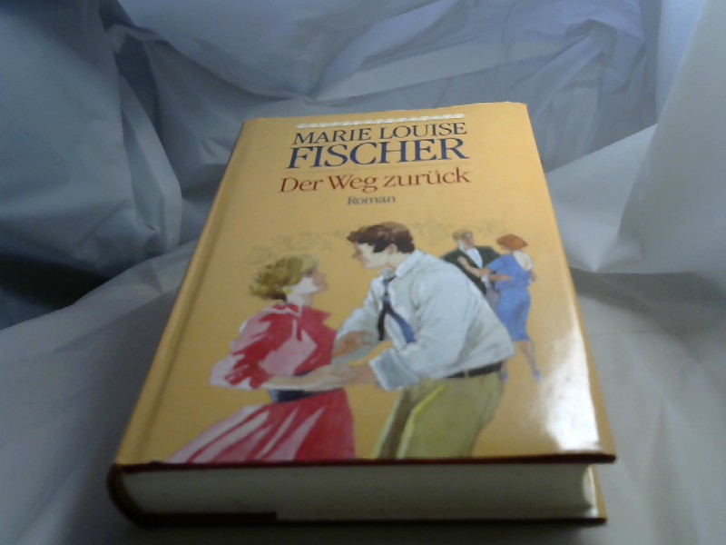 Fischer, Marie Louise: Der Weg zurck.