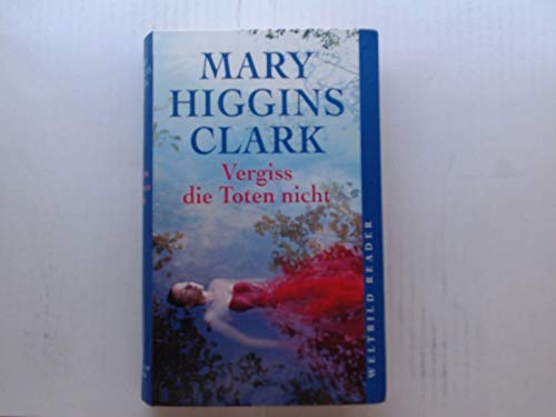 Clark, Mary Higgins (Verfasser): Vergiss die Toten nicht : Roman. Mary Higgins Clark. Aus dem Amerikan. von Karin Dufner / Weltbild-Reader Genehmigte Lizenzausg., ungekrzte Ausg.