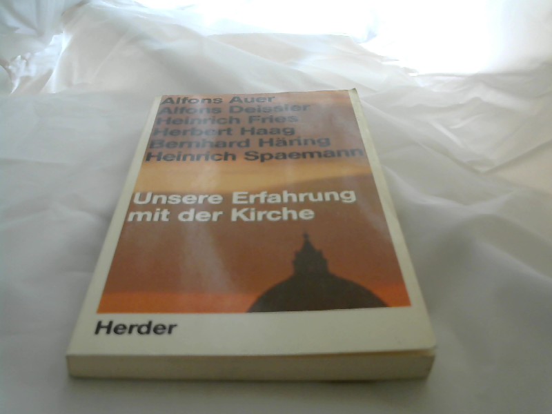Auer, Alfons, Alfons Deissler und Heinrich Fries: Unsere Erfahrung mit der Kirche 3., Aufl.