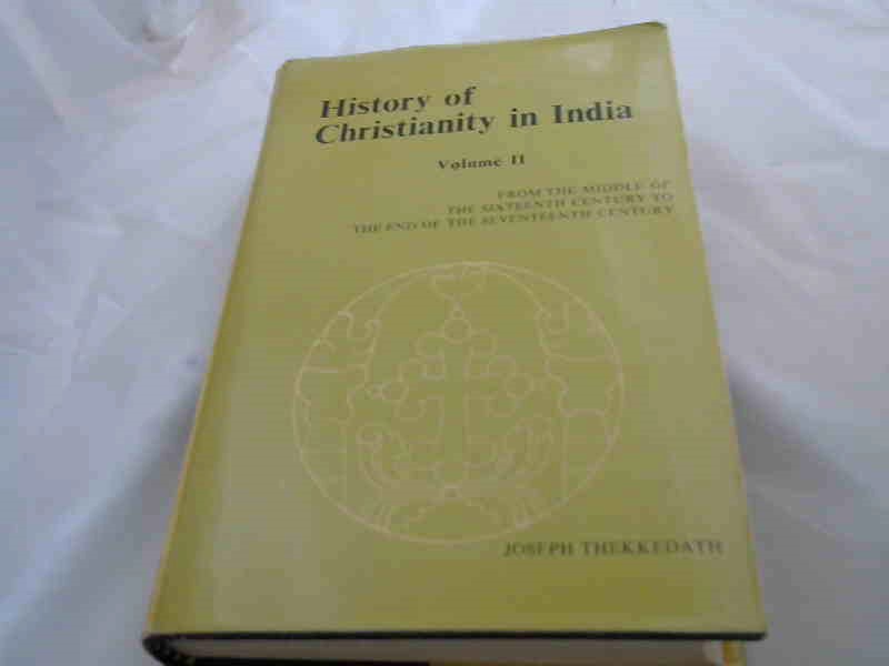 Thekkedath, Josef: History of Christianity in India From the middle of the 16th century to the end of the 17th century. Volume II