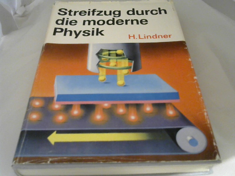 Lindner, Helmut (Verfasser): Streifzug durch die moderne Physik. Helmut Lindner. [Mit 300 farb. Zeichn. von Klaus Thieme nach Entwrfen d. Verf.] 1. Aufl.
