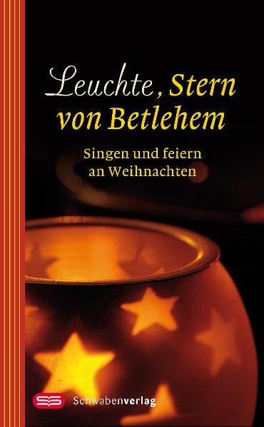 Leuchte, Stern von Betlehem Singen und Feiern an Weihnachten 1., Aufl.