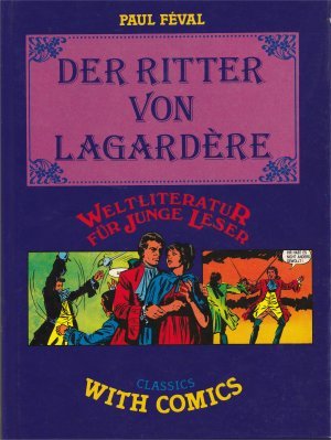 Fval, Paul (Verfasser): Der Ritter von Lagardre. neubearb. von Barbara C. Schulze / Weltliteratur fr junge Leser; Classics with comics