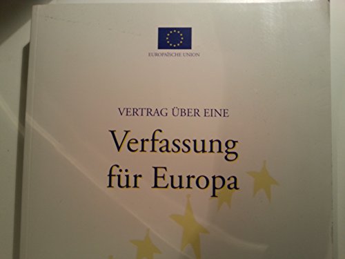 Europische Union: Vertrag ber eine Verfassung fr Europa.