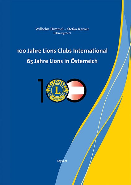 100 Jahre Lions Clubs International. 65 Jahre Lions in Österreich