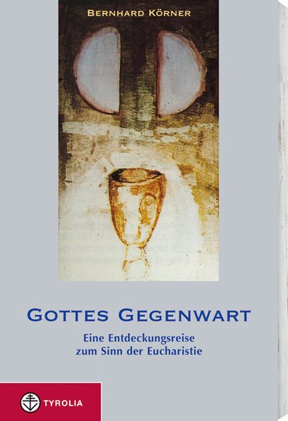 Krner, Bernhard: Gottes Gegenwart Eine Entdeckungsreise zum Sinn der Eucharistie 1., Aufl.