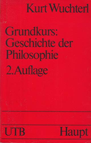 Wuchterl, Kurt: Grundkurs: Geschichte der Philosophie. UTB ; 1390 : Philosophie 2. Aufl.