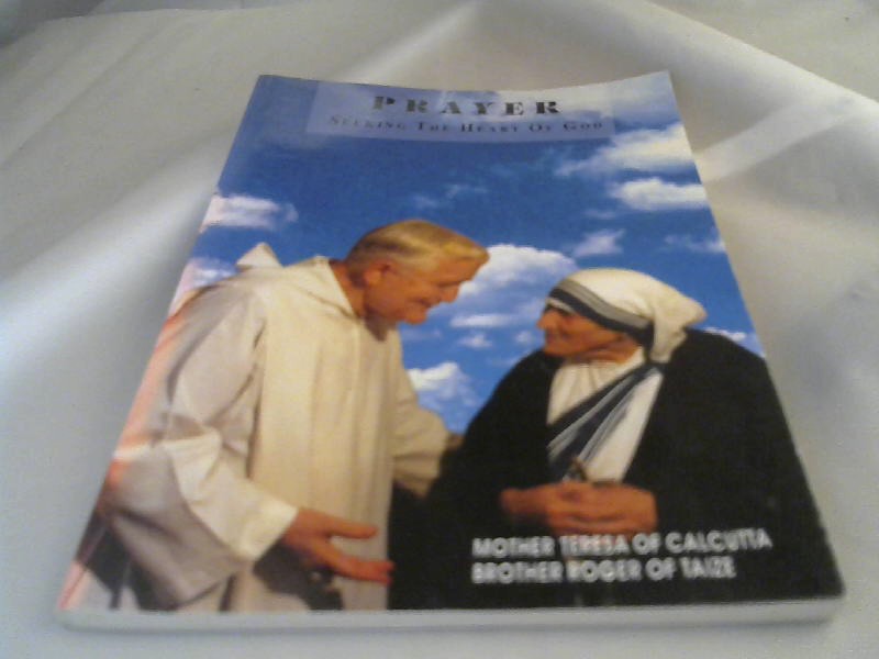 Mother Teresa of Calcutta and Brother Roger of Taize: Prayer Seeking The Heart of God.