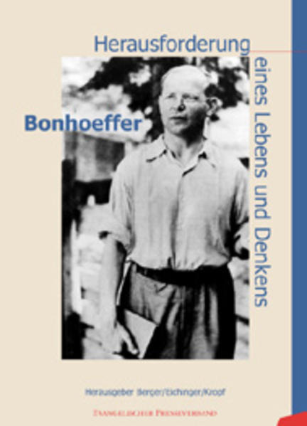 Bonhoeffer. Herausforderung eines Lebens und Denkens - Berger, Johann, Franz Eichinger und Rudolf Kropf