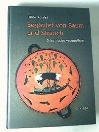 Hilde Rühfel : Begleitet von Baum und Strauch - Griechische Vasenbilder. - Hilde Rühfel